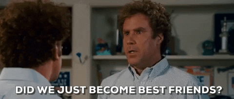 Image: Animated .gif of Will Ferrell in Step Brothers saying "Did we just become best friends?"